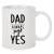 775093292884 - Ceramic Mug "Dad always says YES" 3.5"x4"H