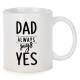 775093292884 - Ceramic Mug "Dad always says YES" 3.5"x4"H